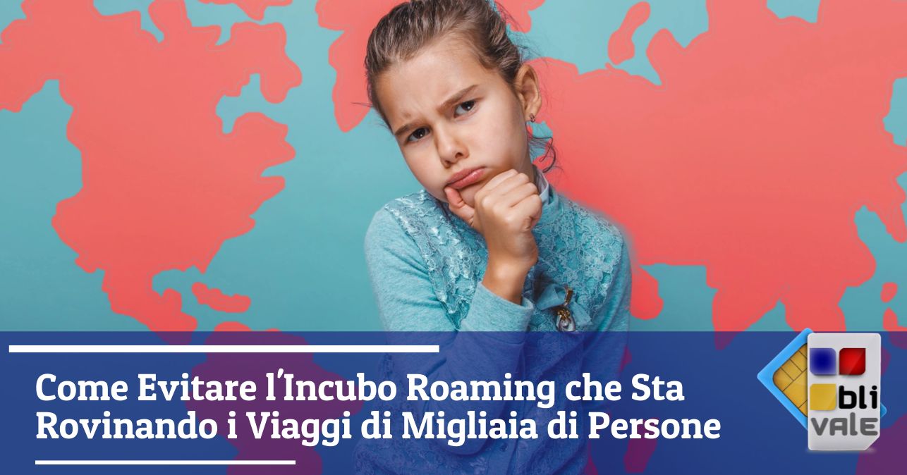 blivale_image_it_Come Evitare Incubo Roaming_643x337 Come Evitare l'Incubo Roaming che Sta Rovinando i Viaggi di Migliaia di Persone